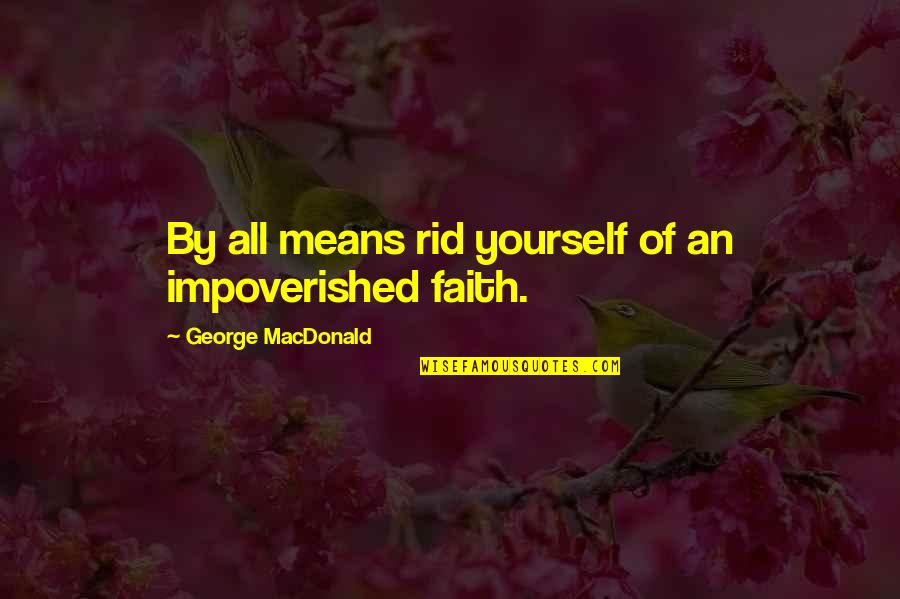 Giuggiolo Quotes By George MacDonald: By all means rid yourself of an impoverished