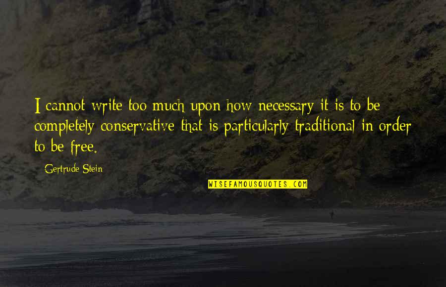 Giuggiolo Quotes By Gertrude Stein: I cannot write too much upon how necessary