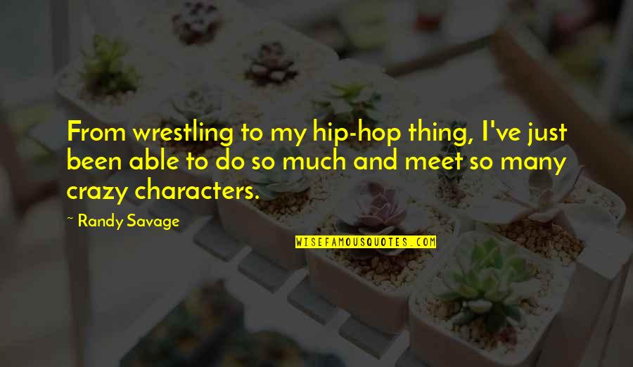 Giuggiulena Quotes By Randy Savage: From wrestling to my hip-hop thing, I've just