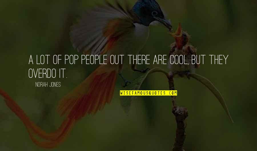 Giugni Wf Quotes By Norah Jones: A lot of pop people out there are