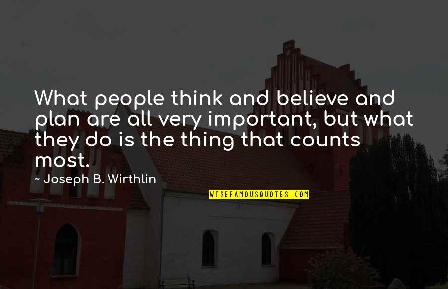 Giulia Luca Quotes By Joseph B. Wirthlin: What people think and believe and plan are