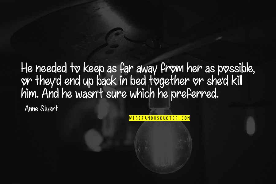Giulianos Gardena Quotes By Anne Stuart: He needed to keep as far away from Giulianos Gardena Quotes By Anne Stuart: He needed to keep as far away from