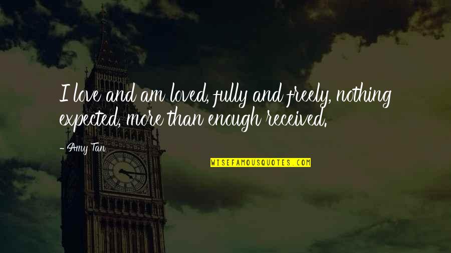 Giulianova Quotes By Amy Tan: I love and am loved, fully and freely,