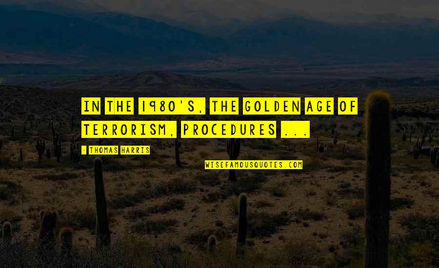 Giulietta Zawadzki Quotes By Thomas Harris: In the 1980's, the Golden Age of Terrorism, Giulietta Zawadzki Quotes By Thomas Harris: In the 1980's, the Golden Age of Terrorism,