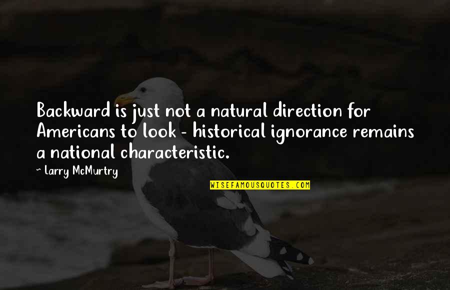 Giulini Peeler Quotes By Larry McMurtry: Backward is just not a natural direction for Giulini Peeler Quotes By Larry McMurtry: Backward is just not a natural direction for