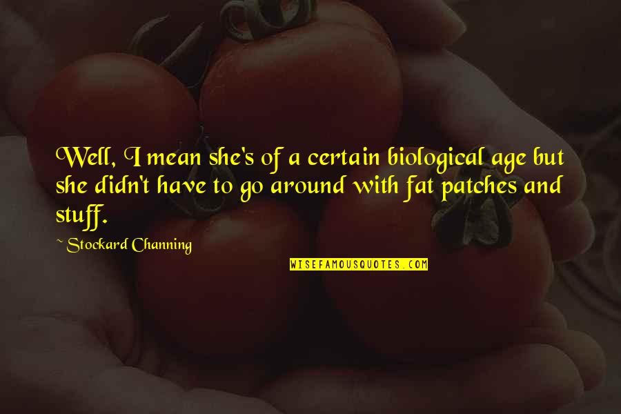 Giulini Peeler Quotes By Stockard Channing: Well, I mean she's of a certain biological Giulini Peeler Quotes By Stockard Channing: Well, I mean she's of a certain biological