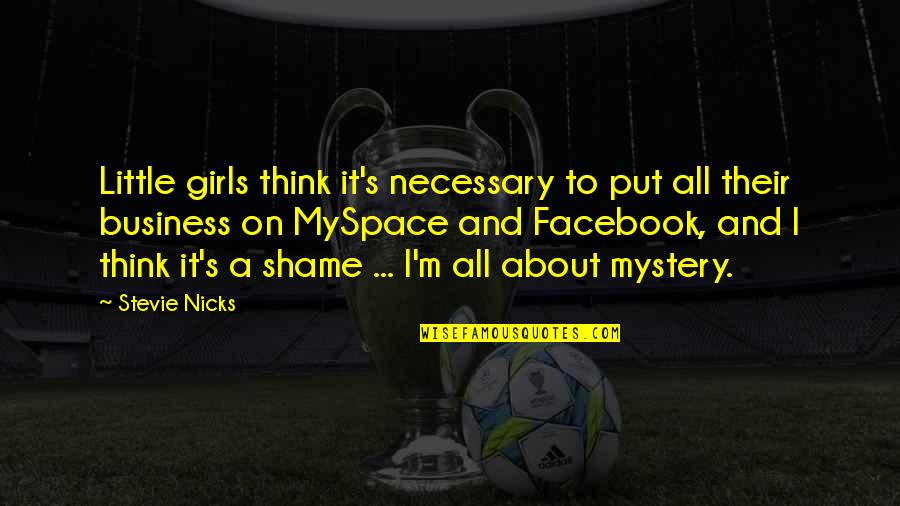 Giulini Rubinetterie Quotes By Stevie Nicks: Little girls think it's necessary to put all Giulini Rubinetterie Quotes By Stevie Nicks: Little girls think it's necessary to put all
