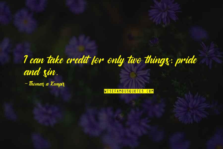 Giulini Rubinetterie Quotes By Thomas A Kempis: I can take credit for only two things: Giulini Rubinetterie Quotes By Thomas A Kempis: I can take credit for only two things: