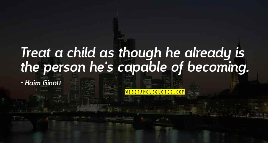 Giulini Verdi Quotes By Haim Ginott: Treat a child as though he already is