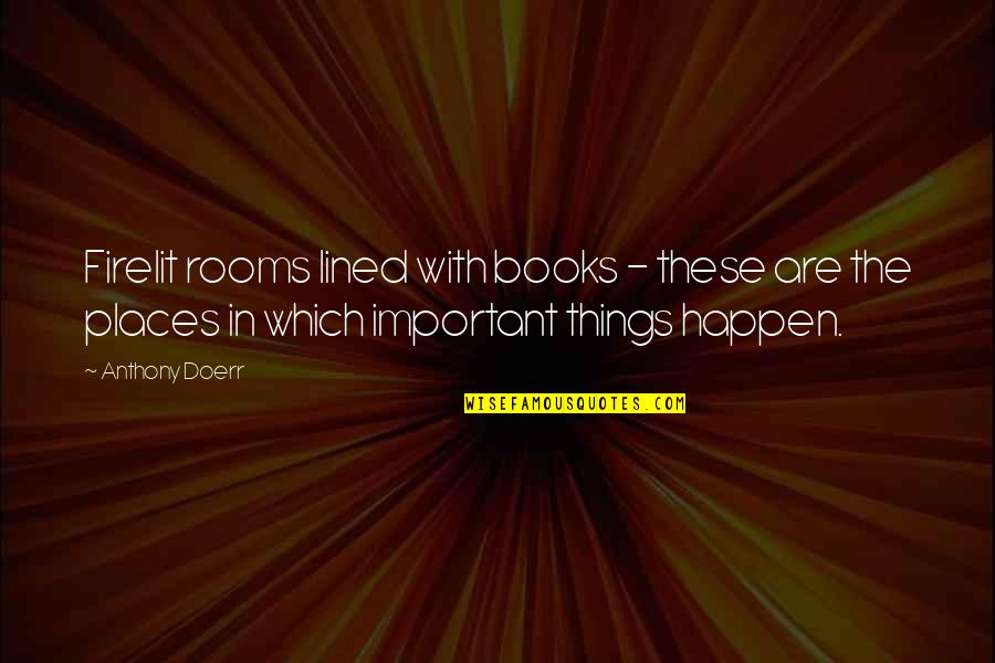 Giulino Quotes By Anthony Doerr: Firelit rooms lined with books - these are Giulino Quotes By Anthony Doerr: Firelit rooms lined with books - these are