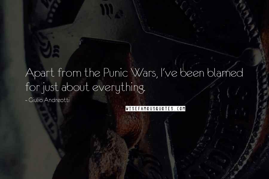 Giulio Andreotti quotes: Apart from the Punic Wars, I've been blamed for just about everything.