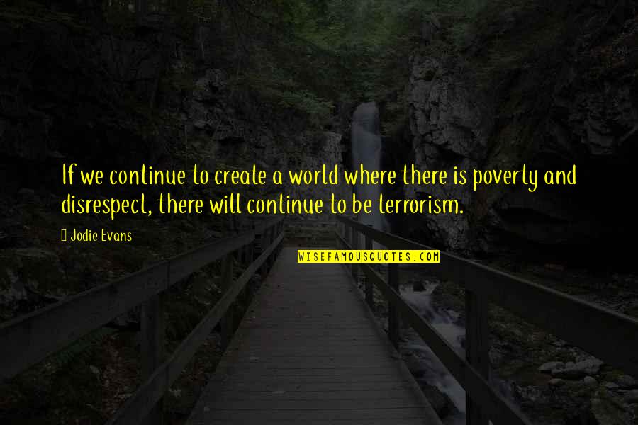 Giulio Corso Quotes By Jodie Evans: If we continue to create a world where Giulio Corso Quotes By Jodie Evans: If we continue to create a world where