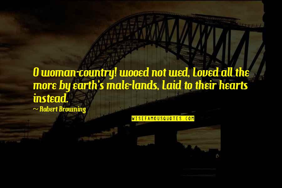 Giulio Dilemmi Quotes By Robert Browning: O woman-country! wooed not wed, Loved all the Giulio Dilemmi Quotes By Robert Browning: O woman-country! wooed not wed, Loved all the