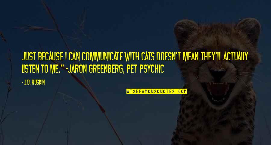 Giunchigliani Las Vegas Quotes By J.D. Ruskin: Just because I can communicate with cats doesn't Giunchigliani Las Vegas Quotes By J.D. Ruskin: Just because I can communicate with cats doesn't