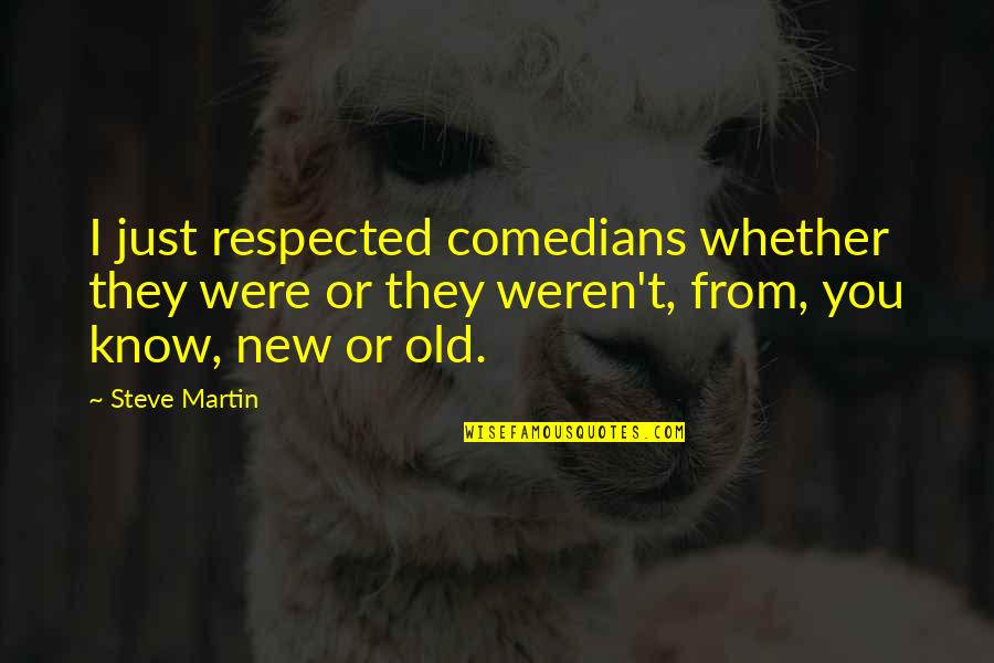 Giunchigliani Las Vegas Quotes By Steve Martin: I just respected comedians whether they were or Giunchigliani Las Vegas Quotes By Steve Martin: I just respected comedians whether they were or