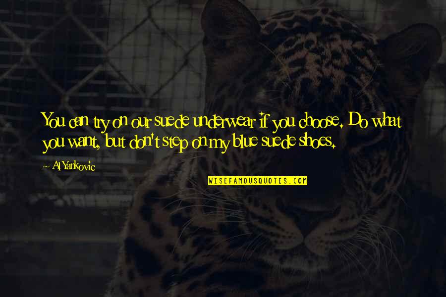 Giunchigliani Quotes By Al Yankovic: You can try on our suede underwear if Giunchigliani Quotes By Al Yankovic: You can try on our suede underwear if