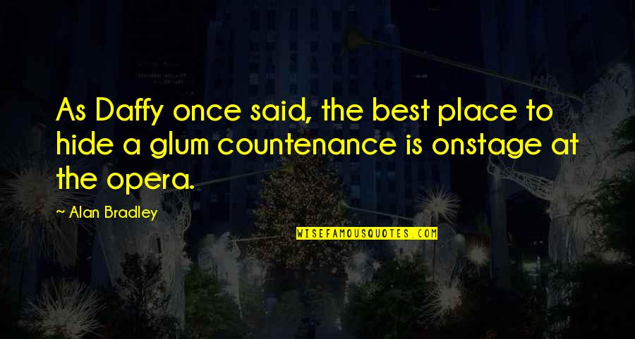 Giunchiglie Quotes By Alan Bradley: As Daffy once said, the best place to Giunchiglie Quotes By Alan Bradley: As Daffy once said, the best place to