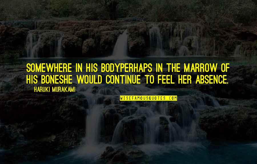 Giunco Vermentino Quotes By Haruki Murakami: Somewhere in his bodyperhaps in the marrow of Giunco Vermentino Quotes By Haruki Murakami: Somewhere in his bodyperhaps in the marrow of