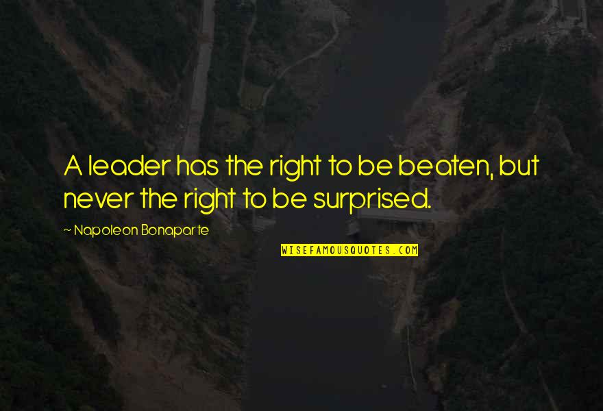 Giunse Ringo Quotes By Napoleon Bonaparte: A leader has the right to be beaten,