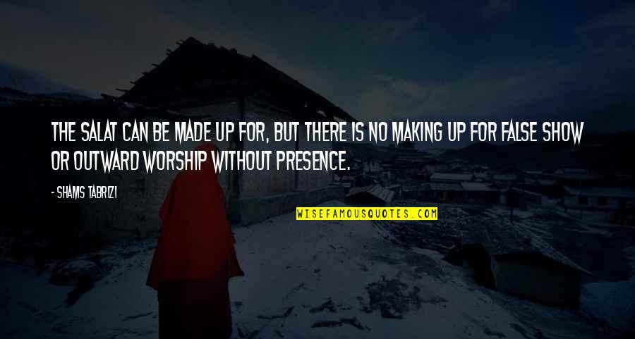 Giunti Tvp Quotes By Shams Tabrizi: The salat can be made up for, but Giunti Tvp Quotes By Shams Tabrizi: The salat can be made up for, but