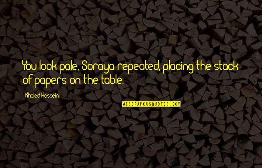 Giunto Rene Quotes By Khaled Hosseini: You look pale, Soraya repeated, placing the stack
