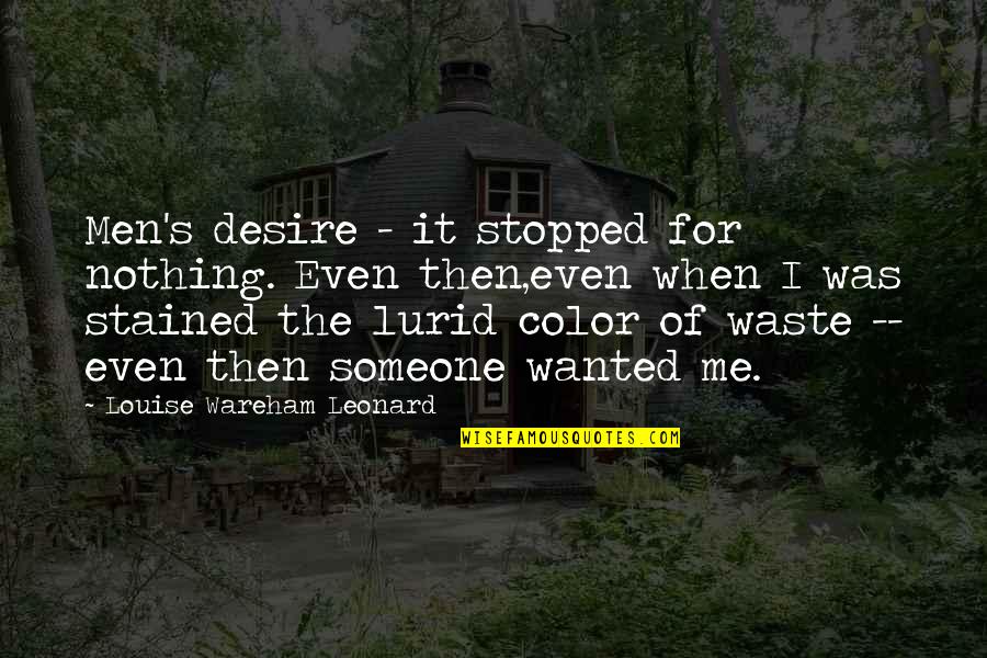 Giurato E Quotes By Louise Wareham Leonard: Men's desire - it stopped for nothing. Even Giurato E Quotes By Louise Wareham Leonard: Men's desire - it stopped for nothing. Even