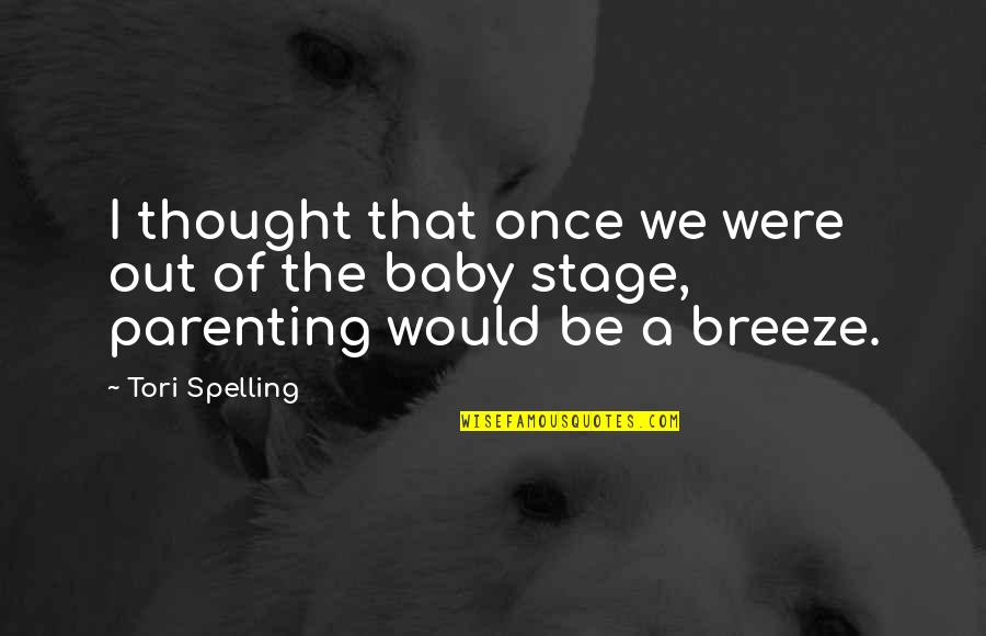 Giurato E Quotes By Tori Spelling: I thought that once we were out of