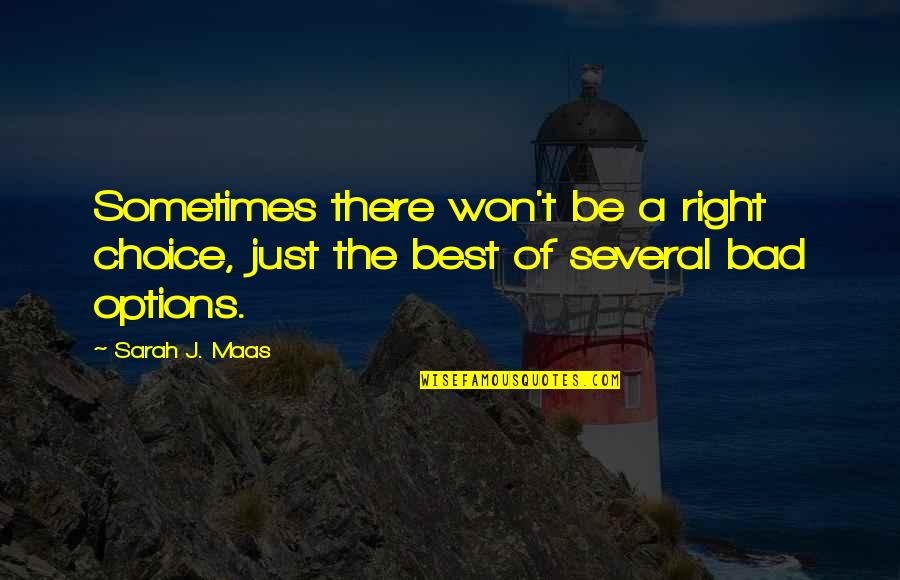 Giurgiu Online Quotes By Sarah J. Maas: Sometimes there won't be a right choice, just