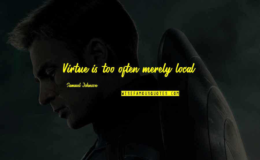 Giuria Quotes By Samuel Johnson: Virtue is too often merely local. Giuria Quotes By Samuel Johnson: Virtue is too often merely local.