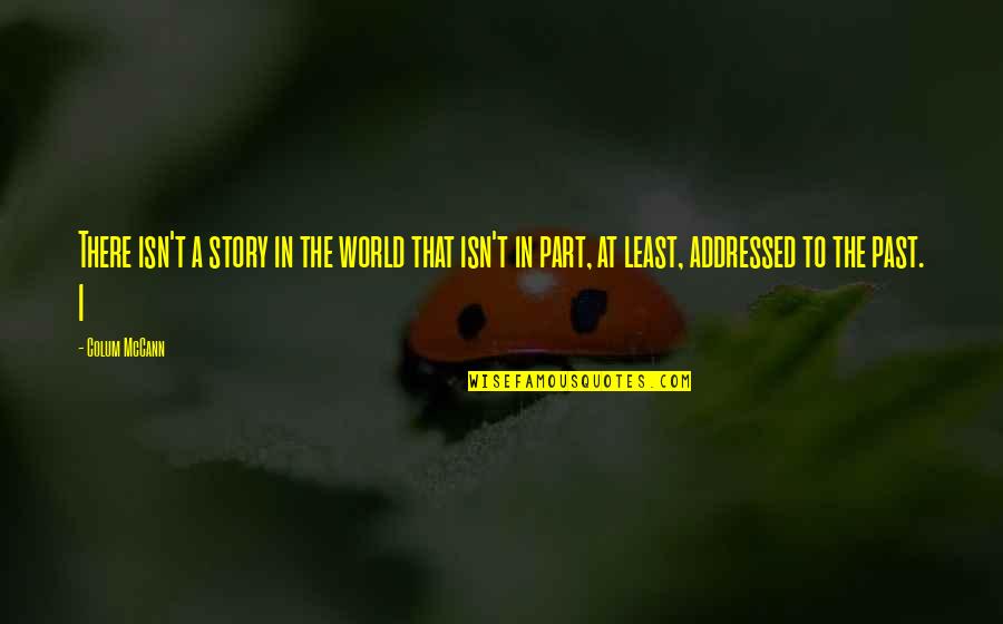 Giurisprudenza Unipv Quotes By Colum McCann: There isn't a story in the world that Giurisprudenza Unipv Quotes By Colum McCann: There isn't a story in the world that