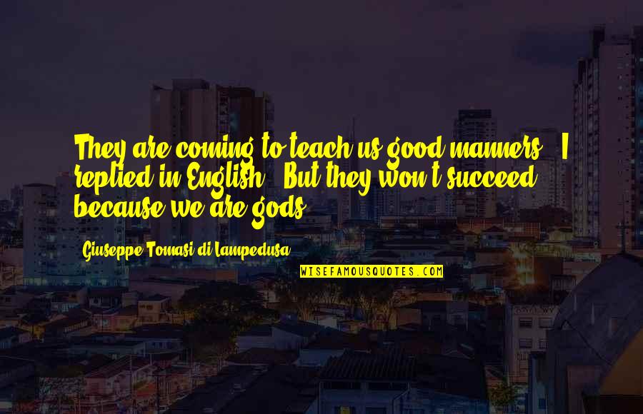 Giuseppe Di Lampedusa Quotes By Giuseppe Tomasi Di Lampedusa: They are coming to teach us good manners!"