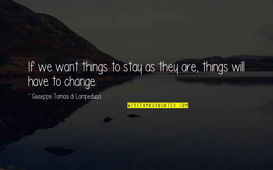 Giuseppe Di Lampedusa Quotes By Giuseppe Tomasi Di Lampedusa: If we want things to stay as they
