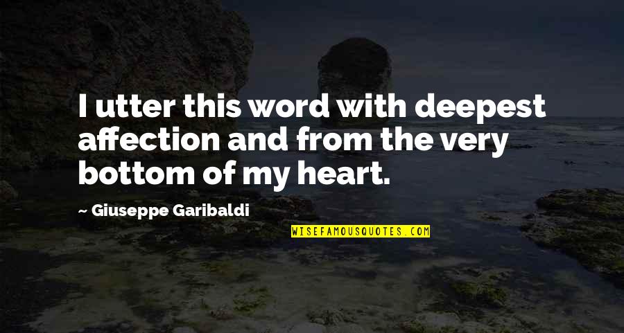 Giuseppe Garibaldi Quotes By Giuseppe Garibaldi: I utter this word with deepest affection and