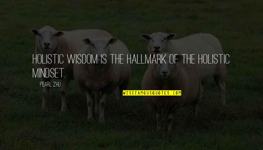 Giuseppe Mazzini Nationalism Quotes By Pearl Zhu: Holistic wisdom is the hallmark of the holistic