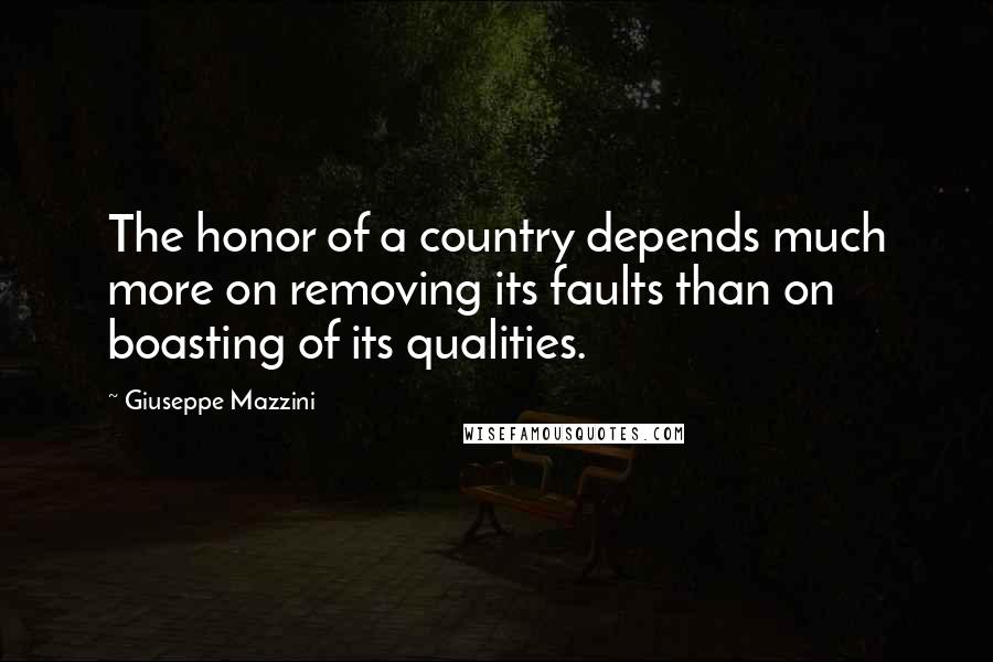 Giuseppe Mazzini quotes: The honor of a country depends much more on removing its faults than on boasting of its qualities.
