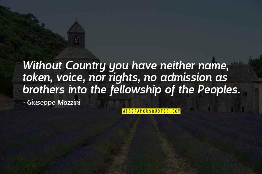 Giuseppe Mazzini Quotes By Giuseppe Mazzini: Without Country you have neither name, token, voice,
