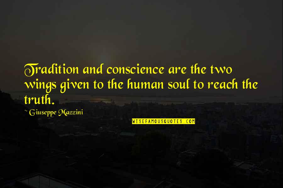 Giuseppe Mazzini Quotes By Giuseppe Mazzini: Tradition and conscience are the two wings given