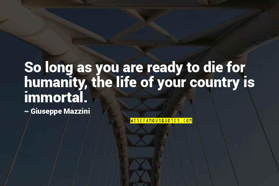 Giuseppe Mazzini Quotes By Giuseppe Mazzini: So long as you are ready to die