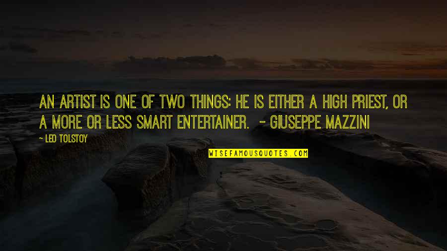 Giuseppe Mazzini Quotes By Leo Tolstoy: An artist is one of two things: he