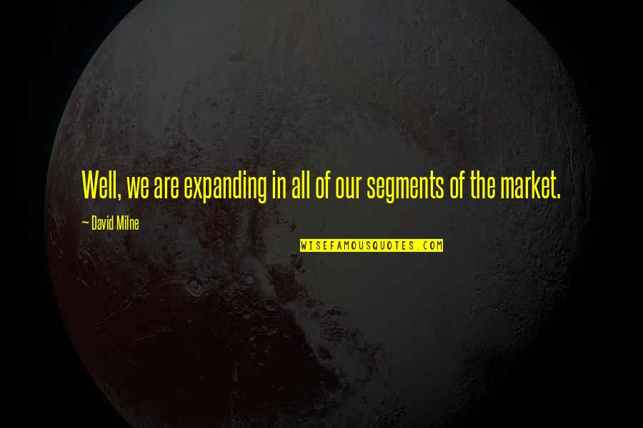 Giuseppe Penone Quotes By David Milne: Well, we are expanding in all of our