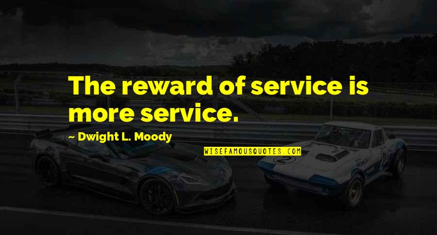 Giuseppe Zangara Quotes By Dwight L. Moody: The reward of service is more service.