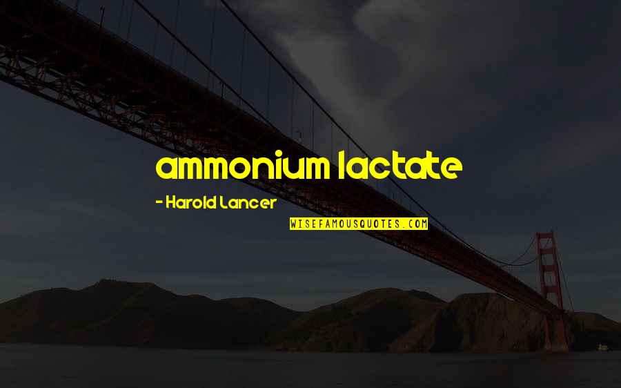 Giuseppina Morlacchi Quotes By Harold Lancer: ammonium lactate
