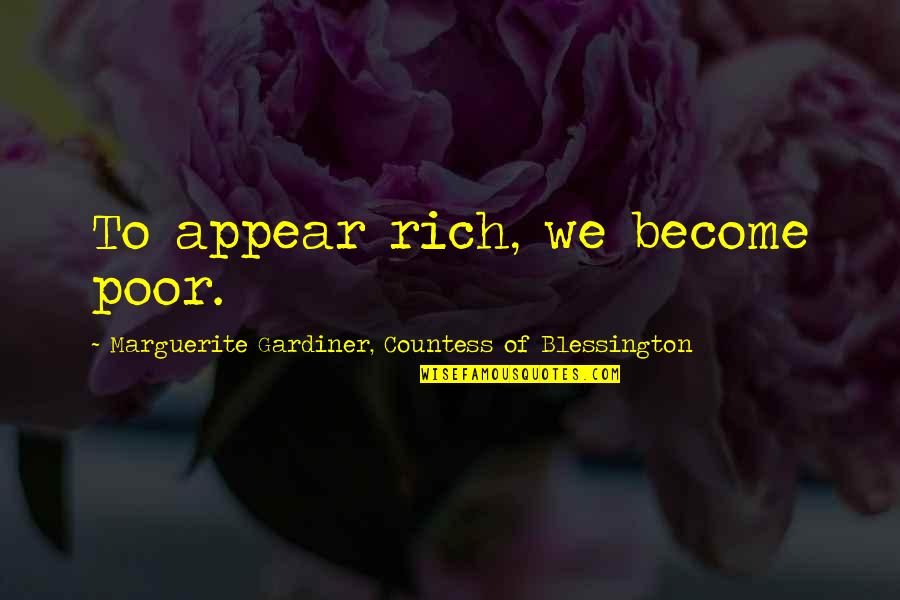Giuseppina Morlacchi Quotes By Marguerite Gardiner, Countess Of Blessington: To appear rich, we become poor.