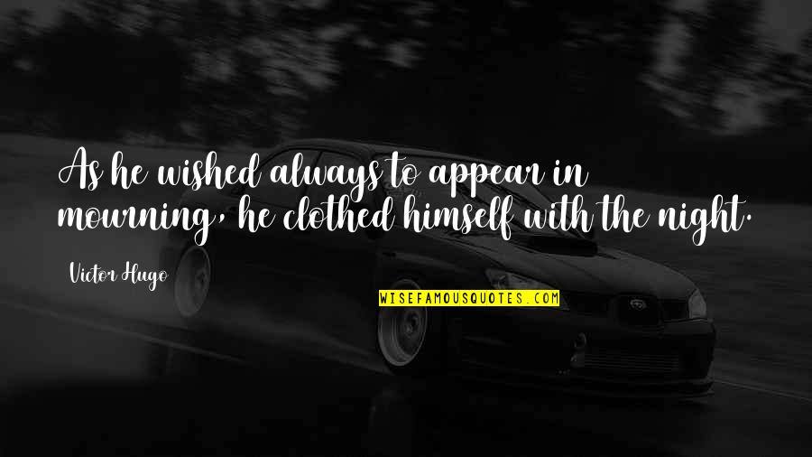 Giusta Artisan Quotes By Victor Hugo: As he wished always to appear in mourning,