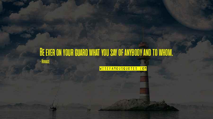 Giustamm Quotes By Horace: Be ever on your guard what you say