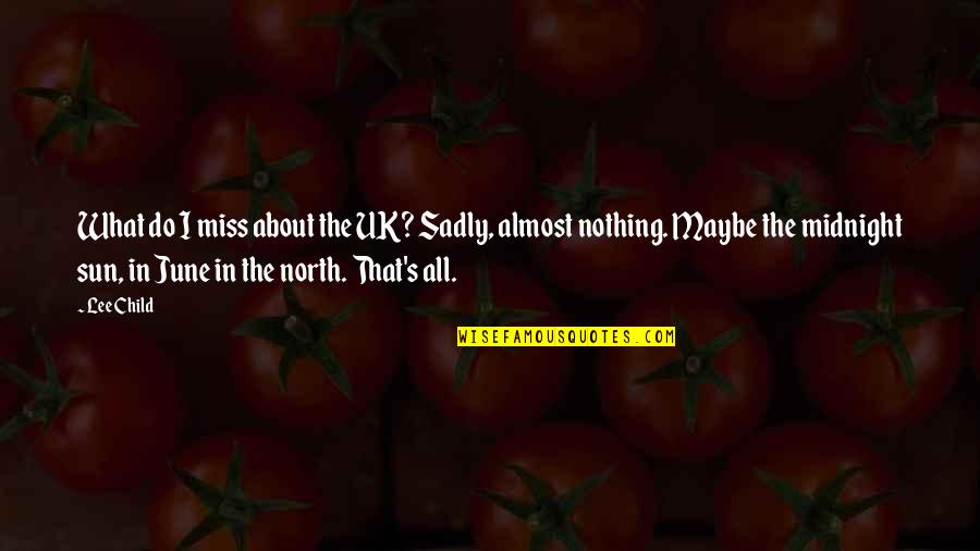 Giustamm Quotes By Lee Child: What do I miss about the UK? Sadly, Giustamm Quotes By Lee Child: What do I miss about the UK? Sadly,