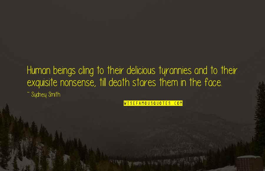 Giustamm Quotes By Sydney Smith: Human beings cling to their delicious tyrannies and Giustamm Quotes By Sydney Smith: Human beings cling to their delicious tyrannies and