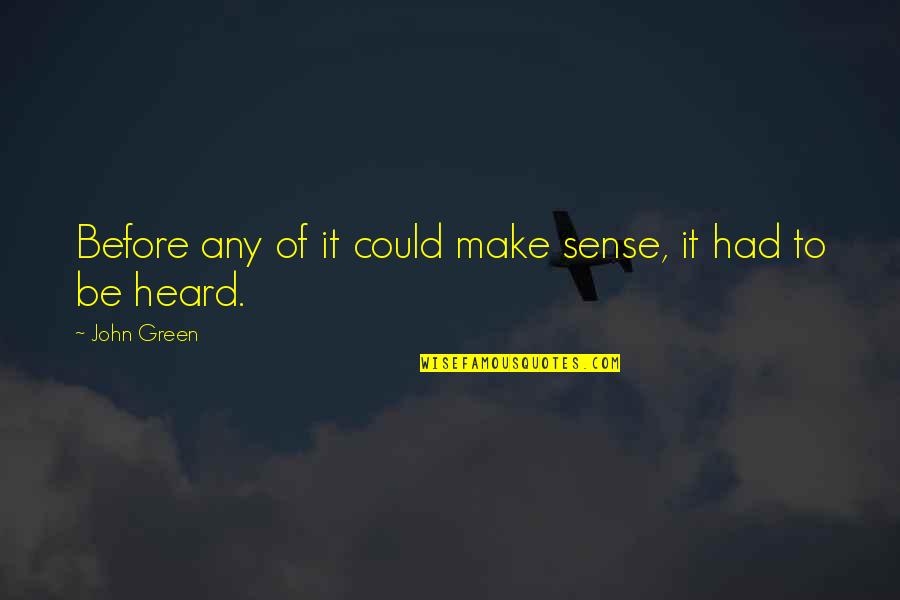 Giustina Physics Quotes By John Green: Before any of it could make sense, it