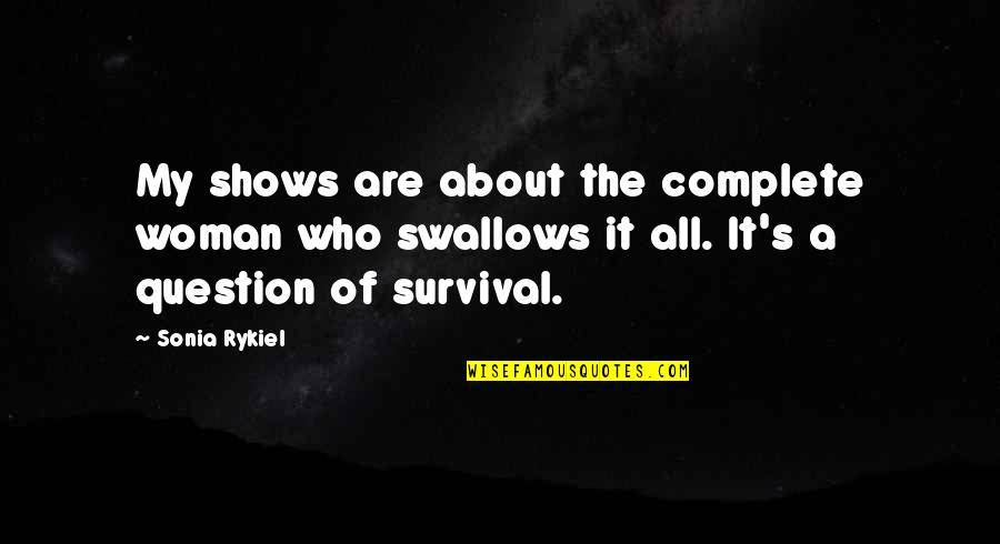 Giustis Restaurant Quotes By Sonia Rykiel: My shows are about the complete woman who Giustis Restaurant Quotes By Sonia Rykiel: My shows are about the complete woman who