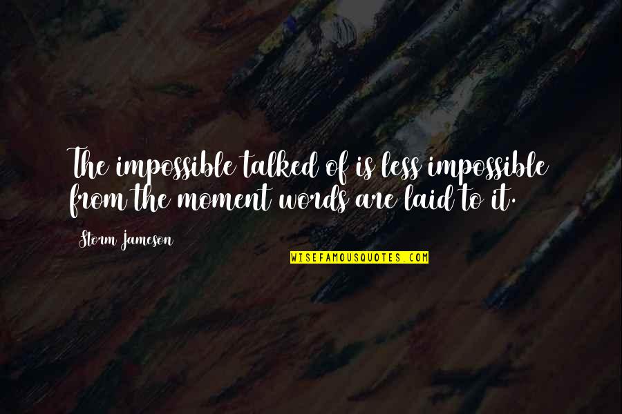 Giustizia E Quotes By Storm Jameson: The impossible talked of is less impossible from